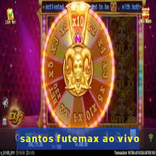 santos futemax ao vivo